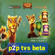 p2p tvs beta